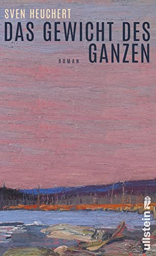 Das Gewicht des Ganzen: Roman | Trauerroman, Freundschaftsroman, Naturroman