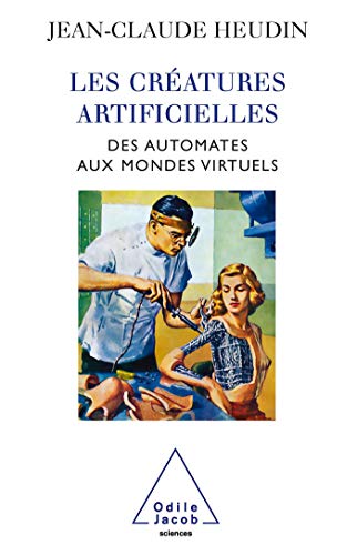 Les Créatures artificielles: Des automates aux mondes virtuels von Odile Jacob
