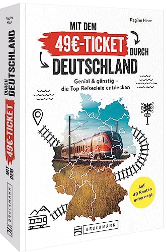 Mit dem 49 Euro Ticket durch Deutschland: Reiseführer mit den 40 besten Reiserouten. Günstig mit dem Zug reisen. von Bruckmann