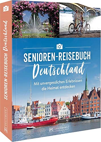 Senioren Reiseführer Deutschland – Das Senioren-Reisebuch Deutschland: Mit unvergesslichen Erlebnissen die Heimat entdecken: Mit unvergesslichen ... (Senioren Reiseführer) (für Senioren)