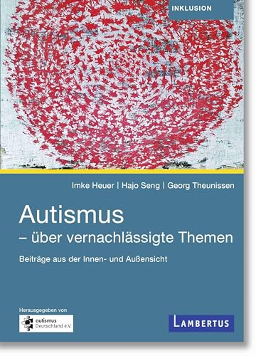 Autismus - über vernachlässigte Themen: Beiträge aus der Innen- und Außensicht Autismus - über vernachlässigte Themen: Beiträge aus der Innen- und Außensicht von Lambertus