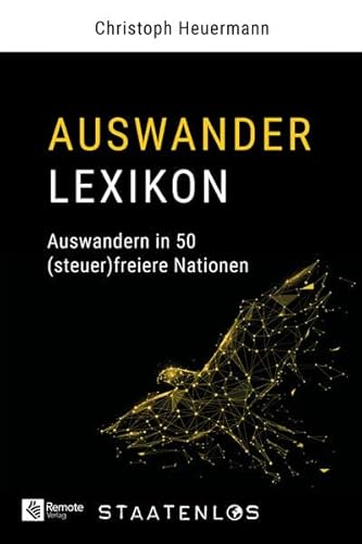 Staatenlos: Auswander Lexikon: Auswandern in 50 (steuer)freiere Nationen von Remote Verlag