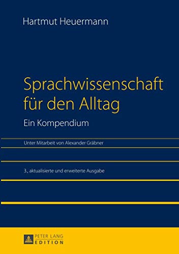 Sprachwissenschaft für den Alltag. Ein Kompendium: Unter Mitarbeit von Alexander Gräbner. 3., aktualisierte und erweiterte Ausgabe