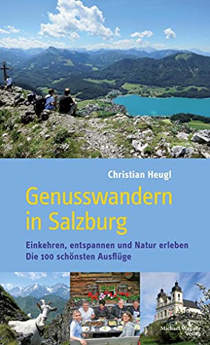 Genusswandern in Salzburg: Einkehren, entspannen und Natur erleben. Die 100 schönsten Ausflüge