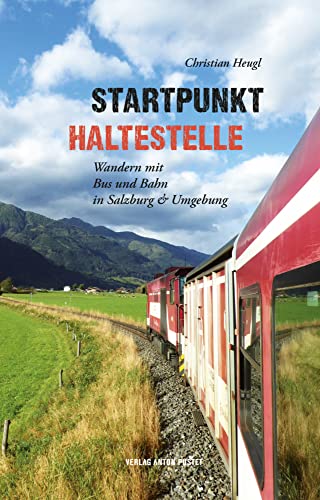 Startpunkt Haltestelle: Wandern mit Bus & Bahn in Salzburg und Umgebung von Verlag Anton Pustet Salzburg