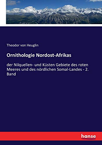 Ornithologie Nordost-Afrikas: der Nilquellen- und Küsten Gebiete des roten Meeres und des nördlichen Somal-Landes - 2. Band von Hansebooks