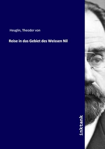 Reise in das Gebiet des Weissen Nil