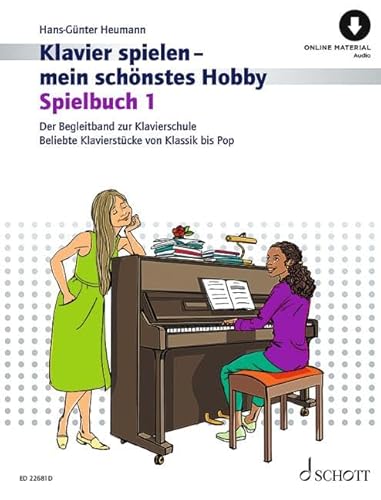 Spielbuch 1: Der Begleitband zur Klavierschule Band 1. Klavier. Spielbuch. (Klavier spielen - mein schönstes Hobby)