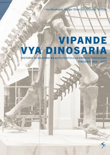 Vipande vya Dinosaria: Historia ya Msafara wa Kpaleontolojia Kwenda Tendaguru Tanzania 1906 - 2018 von Mkuki Na Nyota Publishers