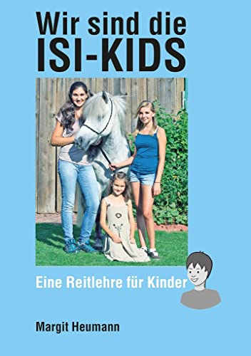 Wir sind die Isi-Kids: Eine Reitlehre für Kinder: Eine Islandpferde-Reitlehre für Kinder von Books on Demand