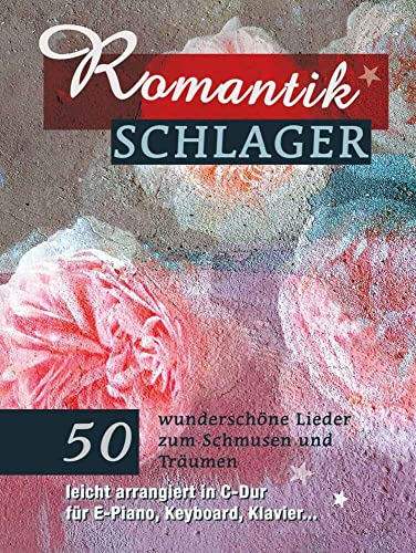 Romantikschlager: 50 wunderschöne Lieder zum Schmusen und Träumen Romantikschlager: 50 wunderschöne Lieder zum Schmusen und Träumen