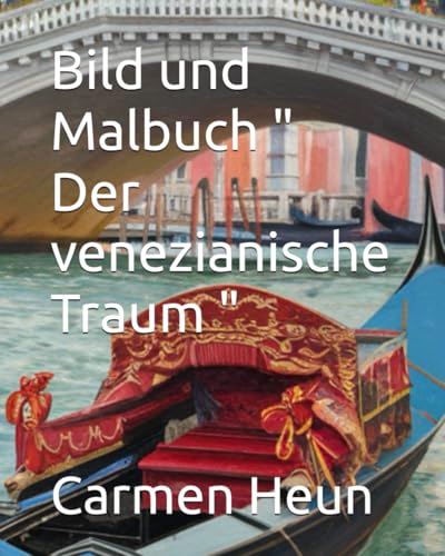 Bild und Malbuch " Der venezianische Traum " Bild und Malbuch " Der venezianische Traum " von Independently published