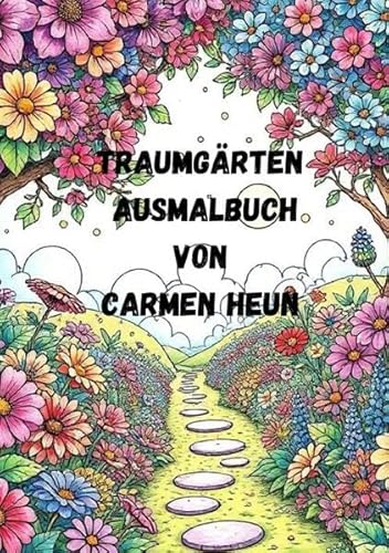 Traumgärten Ausmalbuch von Carmen Heun: Blumen Garten Bäume Vögel Traumgärten Ausmalbuch von Carmen Heun: Blumen Garten Bäume Vögel von epubli