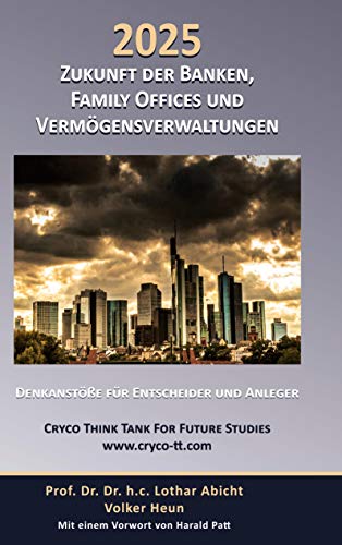 2025 Zukunft der Banken, Family Offices und Vermögensverwaltung: Denkanstösse für Entscheider und Anleger: Denkanstöße für Entscheider und Anleger von die-self-publisher.de