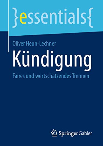 Kündigung: Faires und wertschätzendes Trennen (essentials) von Springer