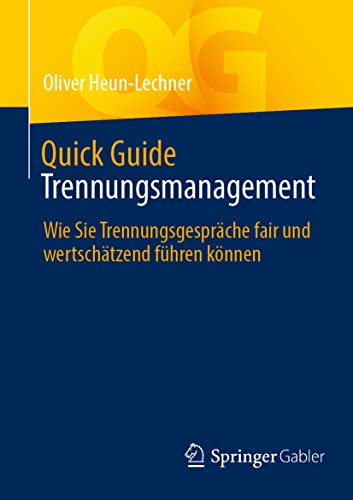 Quick Guide Trennungsmanagement: Wie Sie Trennungsgespräche fair und wertschätzend führen können von Springer