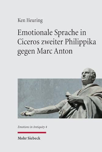 Emotionale Sprache in Ciceros zweiter Philippika gegen Marc Anton: Einführung in die emotionslinguistische Textanalyse und Kommentar (EmAnt, Band 4)