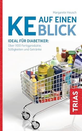 KE auf einen Blick: Ideal für Diabetiker: Über 1100 Fertigprodukte, Süßigkeiten und Getränke