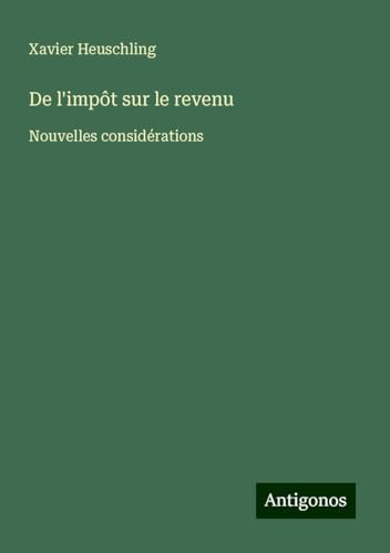 De l'impôt sur le revenu: Nouvelles considérations von Antigonos Verlag