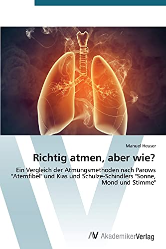 Richtig atmen, aber wie?: Ein Vergleich der Atmungsmethoden nach Parows "Atemfibel" und Kias und Schulze-Schindlers "Sonne, Mond und Stimme"