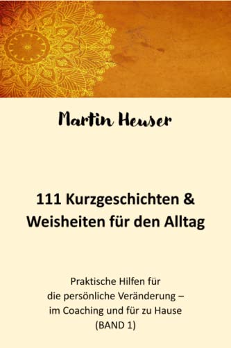 111 Kurzgeschichten: Praktische Hilfen für die Veränderungsarbeit - im Coaching und für zu Hause von Independently published