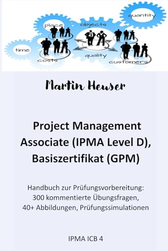Project Management Associate (IPMA Level D): Prüfungsvorbereitung nach IPMA, ICB 4 von Independently published