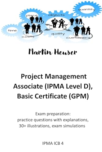 Project Management Associate (IPMA Level D): exam preparation: Practice questions with explanations, illustrations, exam simulations (IPMA ICB 4) von Independently published