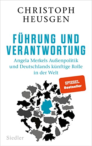 Führung und Verantwortung: Angela Merkels Außenpolitik und Deutschlands künftige Rolle in der Welt von Siedler Verlag