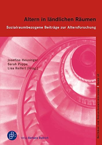 Altern in ländlichen Räumen: Sozialraumbezogene Beiträge zur Altersforschung (Beiträge zur Sozialraumforschung)