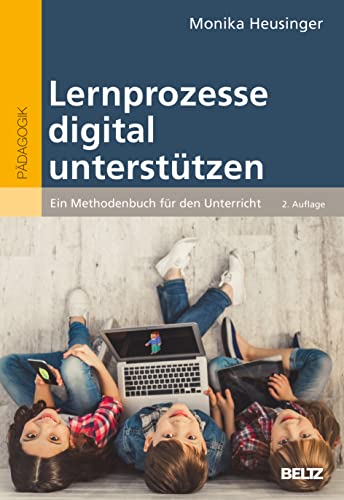 Lernprozesse digital unterstützen: Ein Methodenbuch für den Unterricht von Beltz