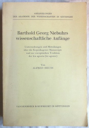 Barthold Georg Niebuhrs wissenschaftliche Anfänge: Untersuchungen und Mitteilungen über die Kopenhagener Manuscripte und zur europäischen Tradition ... Phil.-hist.klasse 3.folge, 114, Band 114)