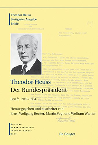 Der Bundespräsident: Briefe 1949–1954 (Theodor Heuss: Theodor Heuss. Briefe)