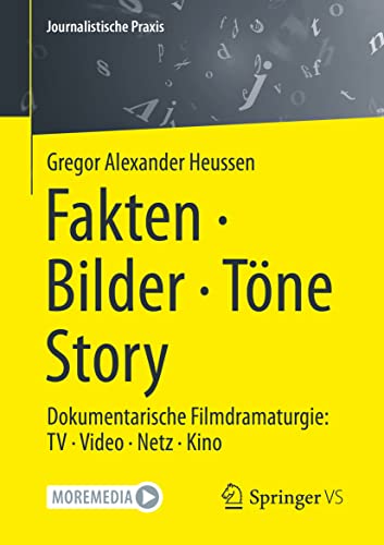Fakten · Bilder · Töne · Story: Dokumentarische Filmdramaturgie: TV · Video · Netz · Kino (Journalistische Praxis) von Springer VS
