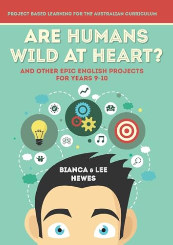 Are Humans Wild at Heart? And Other Epic English Projects for Years 9-10: Project Based Learning for the Australian Curriculum Are Humans Wild at Heart? And Other Epic English Projects for Years 9-10: Project Based Learning for the Australian Curriculum von Amba Press