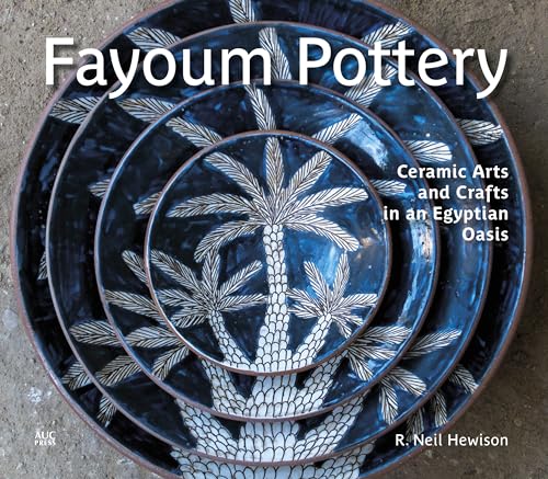 Fayoum Pottery: Ceramic Arts and Crafts in an Egyptian Oasis