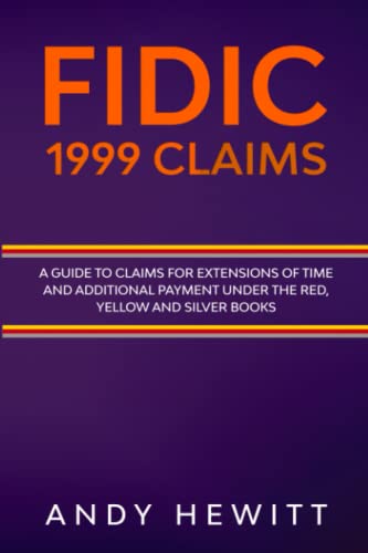 FIDIC 1999 Claims: A Guide to Claims for Extensions of Time and Additional Payment Under the Red, Yellow and Silver Books (FIDIC Construction Contracts Guides) von Independently published