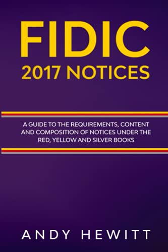 FIDIC 2017 Notices: A Guide to the Requirements, Content and Composition of Notices Under the Red, Yellow and Silver Books (FIDIC Construction Contracts Guides) von Independently published