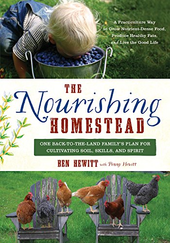 The Nourishing Homestead: One Back-To-The-Land Family S Plan for Cultivating Soil, Skills, and Spirit