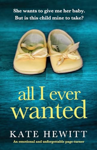 All I Ever Wanted: An emotional and unforgettable page-turner (Powerful emotional novels about impossible choices by Kate Hewitt) von Bookouture