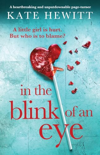 In the Blink of an Eye: A heartbreaking and unputdownable page-turner (Powerful emotional novels about impossible choices by Kate Hewitt)
