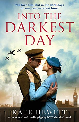 Into the Darkest Day: An emotional and totally gripping WW2 historical novel (Totally heartbreaking WW2 novels by Kate Hewitt)