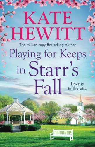 Playing for Keeps in Starr's Fall: The totally unmissable second story in million-copy bestselling author Kate Hewitt's Starr's Fall small town romance series (Starr's Fall, 2) von Boldwood Books