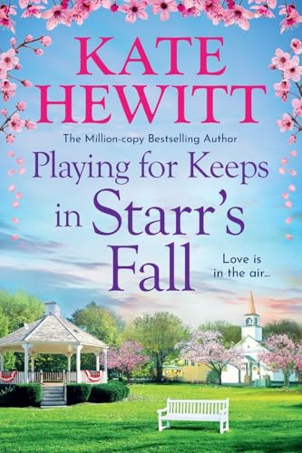Playing for Keeps in Starr's Fall: The totally unmissable second story in million-copy bestselling author Kate Hewitt's Starr's Fall small town romance series (Starr's Fall, 2) von Boldwood Books Ltd