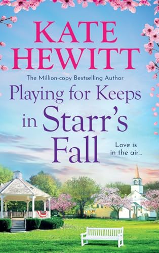 Playing for Keeps in Starr's Fall: The totally unmissable second story in million-copy bestselling author Kate Hewitt's Starr's Fall small town romance series (Starr's Fall, 2) von Boldwood Books Ltd