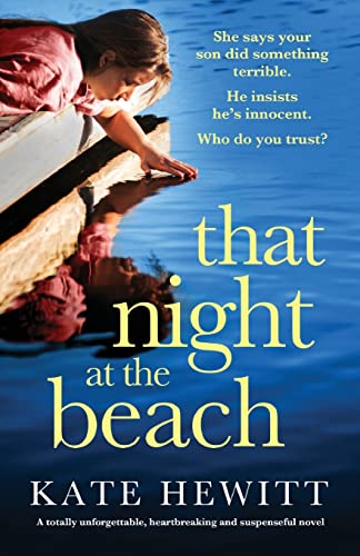 That Night at the Beach: A totally unforgettable, heartbreaking and suspenseful novel (Powerful emotional novels about impossible choices by Kate Hewitt)