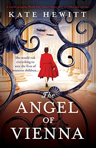 The Angel of Vienna: A totally gripping World War 2 novel about love, sacrifice and courage (Totally heartbreaking WW2 novels by Kate Hewitt) von Bookouture