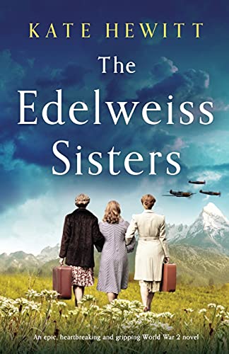 The Edelweiss Sisters: An epic, heartbreaking and gripping World War 2 novel (Totally heartbreaking WW2 novels by Kate Hewitt) von Bookouture