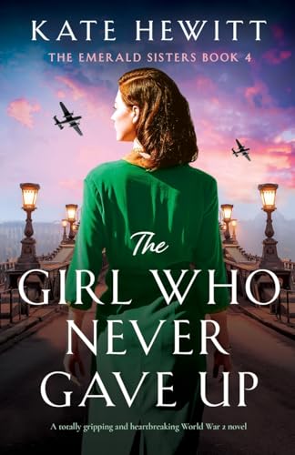 The Girl Who Never Gave Up: A totally gripping and heartbreaking World War 2 novel (The Emerald Sisters, Band 4) von Bookouture