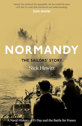 Normandy: The Sailors' Story: A Naval History of D-Day and the Battle for France von Yale University Press