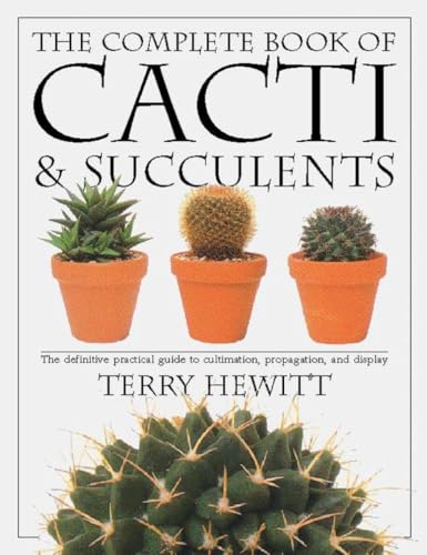 The Complete Book of Cacti & Succulents: The Definitive Practical Guide to Culmination, Propagation, and Display (American Horticultural Society Practical Guides)